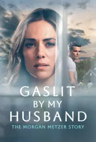 Газлайтинг от мужа: История Морган Метцер (фильм, 2024)